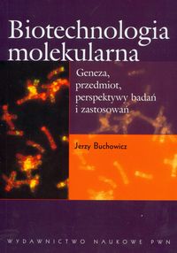 Biotechnologia molekularna Geneza, przedmiot, perspektywy bada i zastosowa