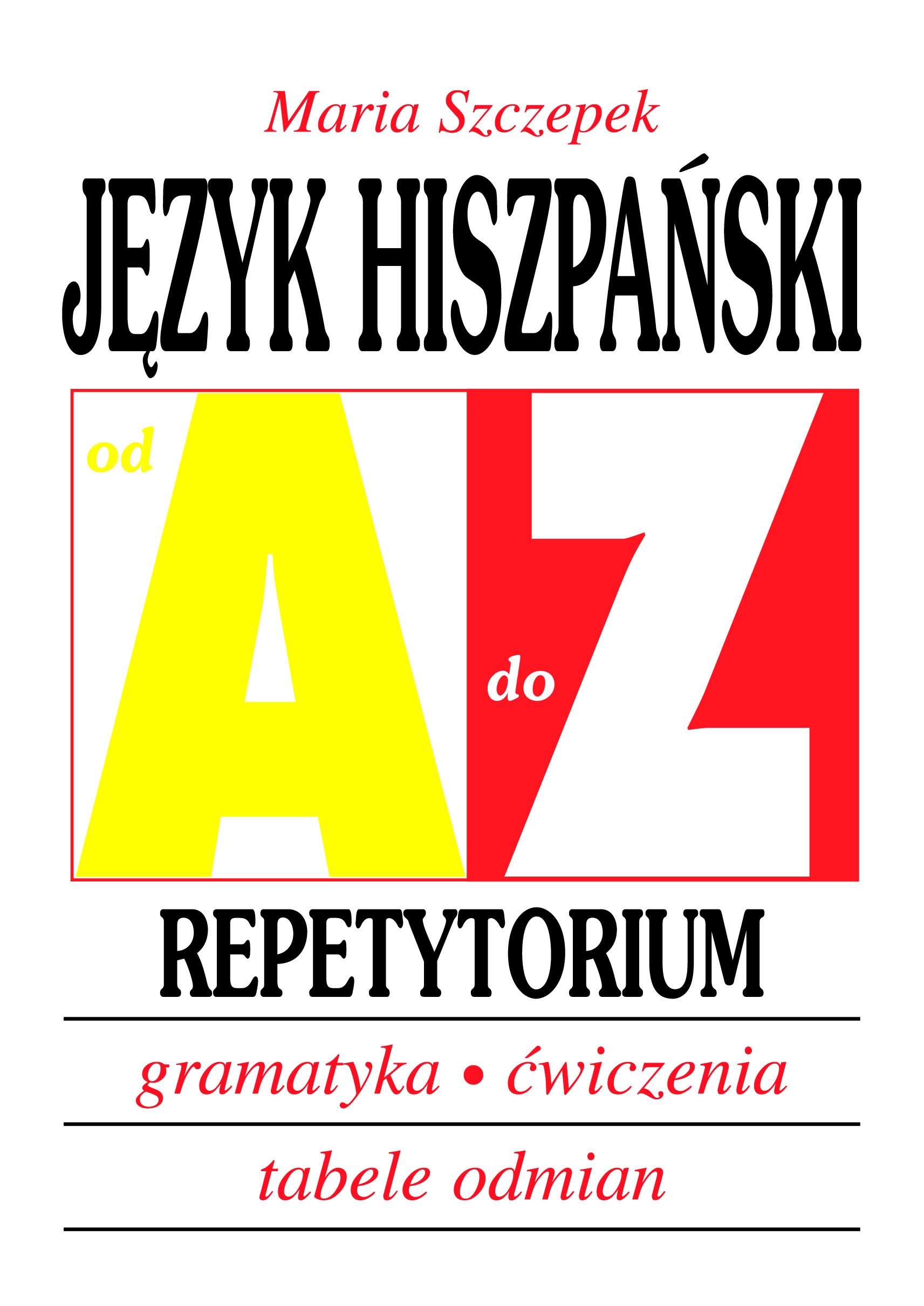 Język hiszpański - Repetytorium. Gramatyka, ćwiczenia, tabele odmian. Od A do Z 