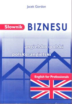 Słownik Biznesu angielsko- polski polsko- angielski English for Professionals